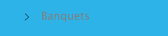 Banquets